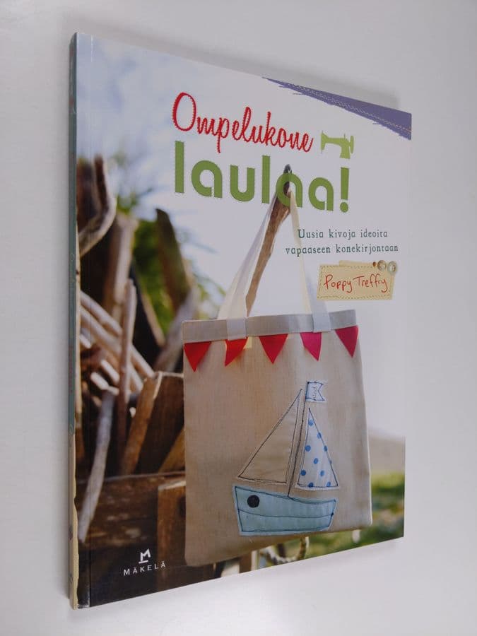 Poppy Treffry : Ompelukone laulaa! - Uusia kivoja ideoita vapaaseen konekirjontaan