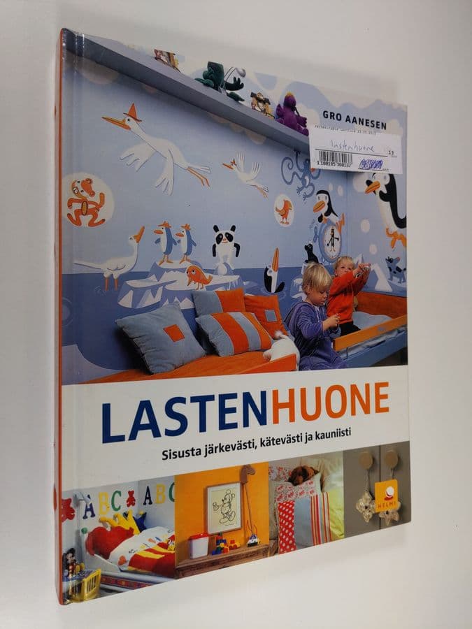 Gro Aanesen : Lastenhuone : sisusta järkevästi, kätevästi ja kauniisti