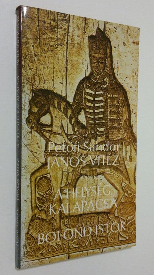 Petofi Sandor : Janos Vitez / A Helyseg Kalapacsa / Olond Istok