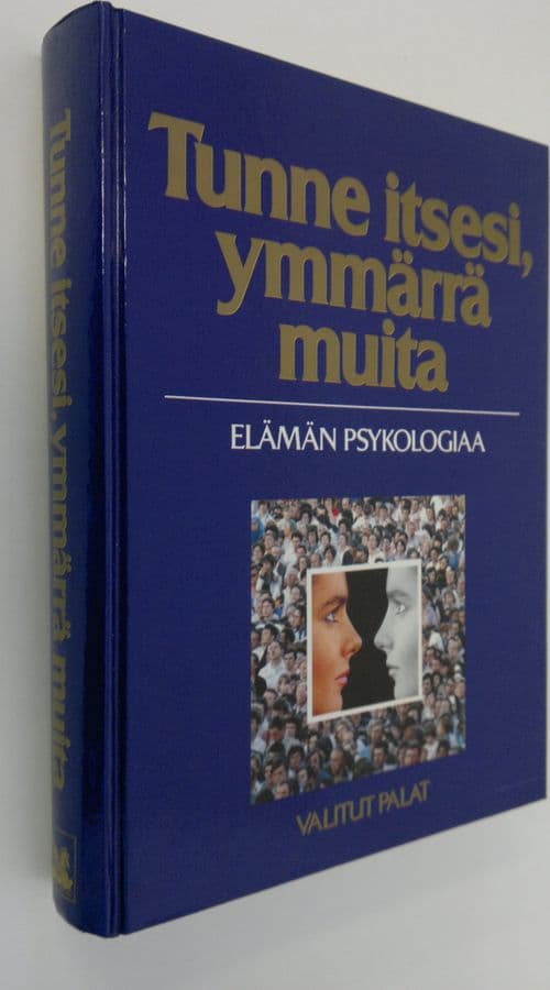 Tunne itsesi, ymmärrä muita : elämän psykologiaa