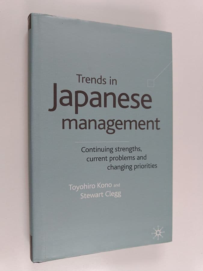 Stewart Clegg ym. : Trends in Japanese Management - Continuing Strenghts, Current Problems and Changing Priorities