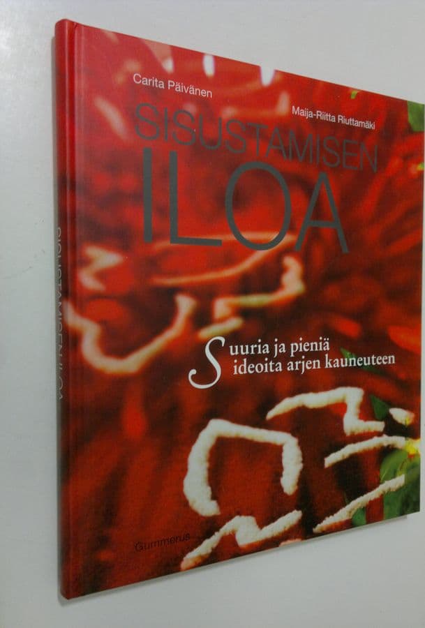 Carita Päivänen : Sisustamisen iloa : suuria ja pieniä ideoita arjen kauneuteen