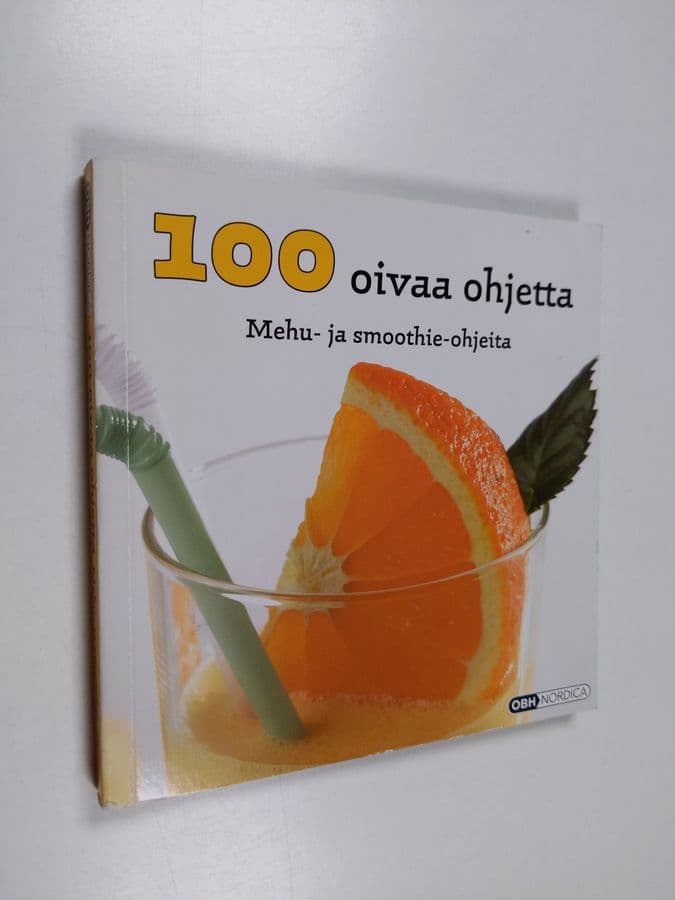 100 oivaa ohjetta : Mehu- ja smoothie-ohjeita