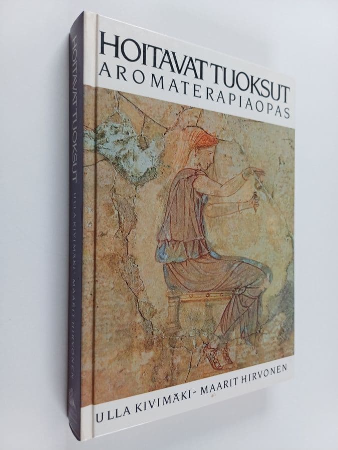 Ulla Kivimäki : Hoitavat tuoksut : aromaterapiaopas