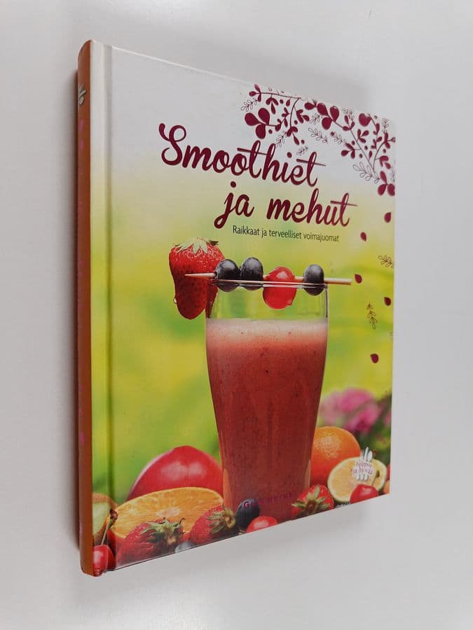 Smoothiet ja mehut : raikkaat ja terveelliset voimajuomat