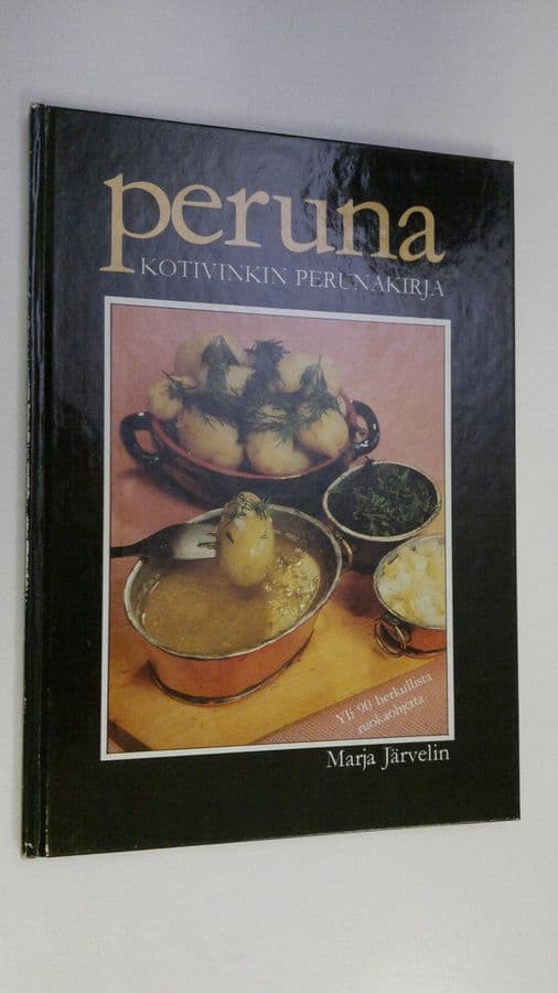 Marja Järvelin : Peruna : kotivinkin perunakirja : yli 90 herkullista ruokaohjetta