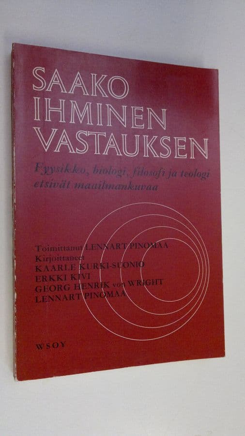 Kaarle ym. Kurki-Suonio : Saako ihminen vastauksen : fyysikko, biologi, filosofi ja teologi etsivät maailmankuvaa