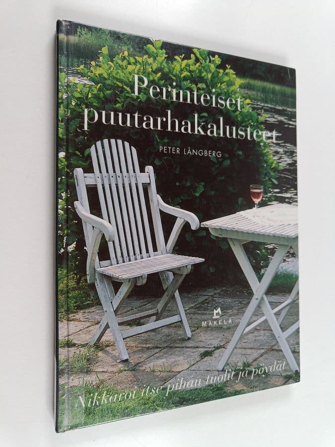 Peter Långberg : Perinteiset puutarhakalusteet : Nikkaroi itse pihan tuolit ja pöydät