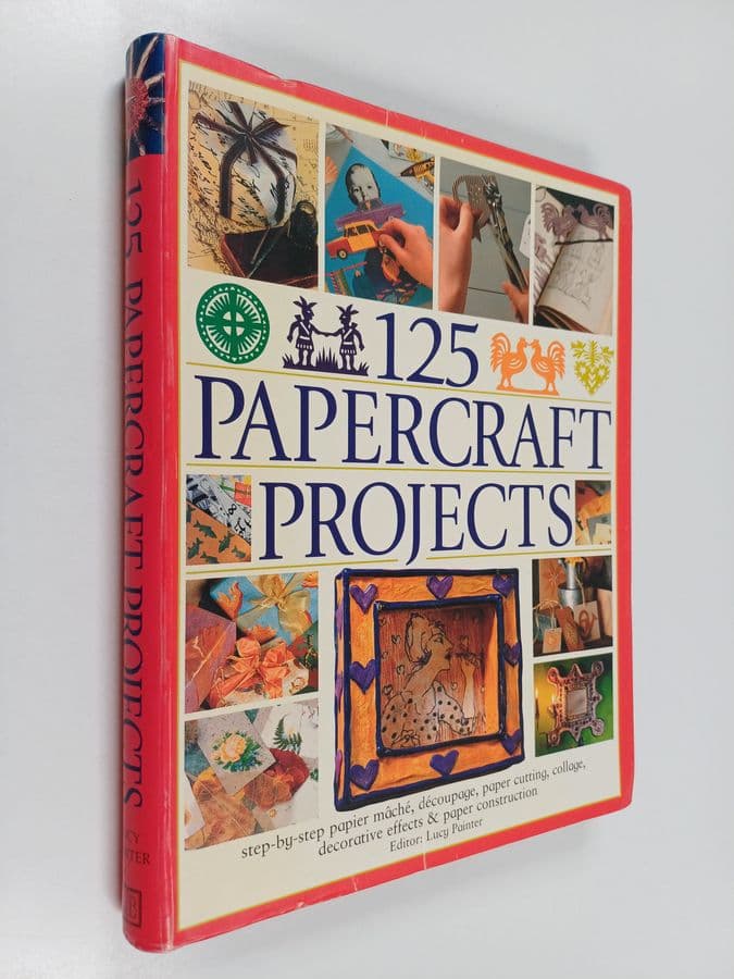 Lucy Painter : 125 Papercraft Projects : Step-by-Step Papier Mache, Decoupage, Paper Cutting, Collage, Decorative Effects and Paper Construction