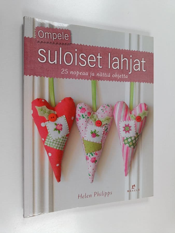 Helen Philipps : Ompele suloiset lahjat : 25 nopeaa ja nättiä ohjetta