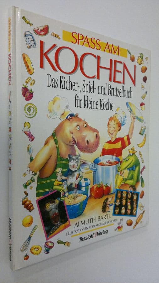 Almuth Bartl : Spass am Kochen : Das Kicher-, Spiel- und Brutzelbuch fur kleine Köche