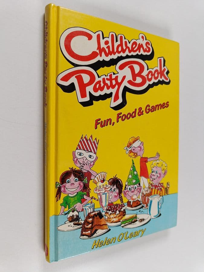 Helen O'Leary : Children's Party Book : Food, Fun, and Games for the Threes to Twelves