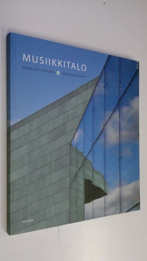Paula Holmila : Musiikkitalo = Musikhuset i Helsingfors = Helsinki Music Centre