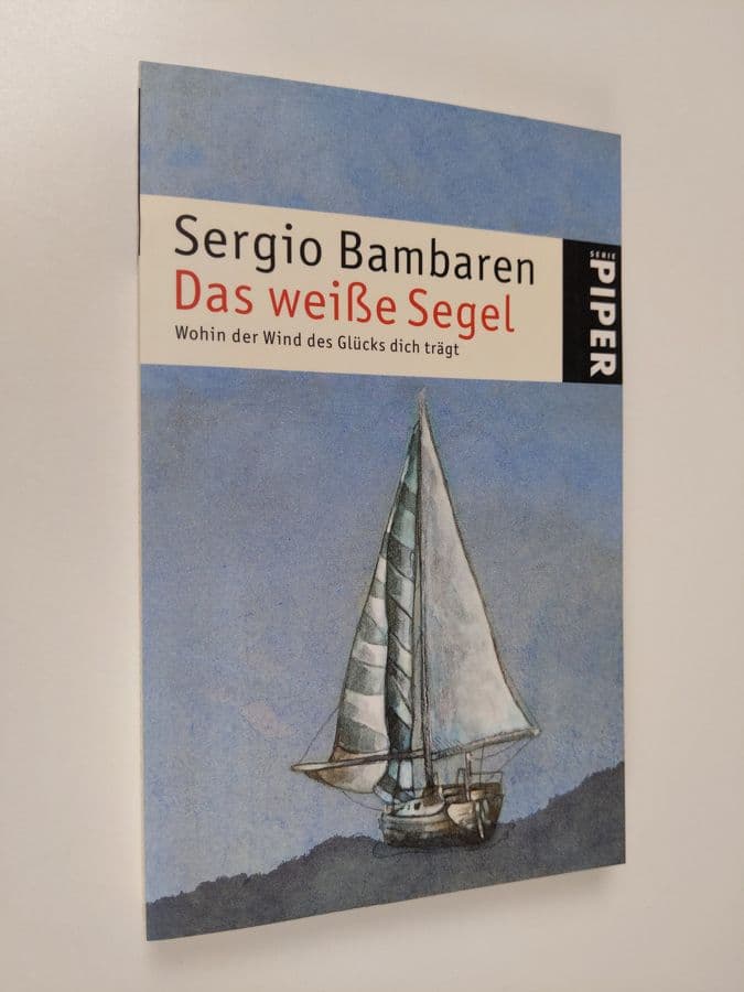 Sergio Bambaren : Das weiße Segel : Wohin der Wind des Glücks dich trägt