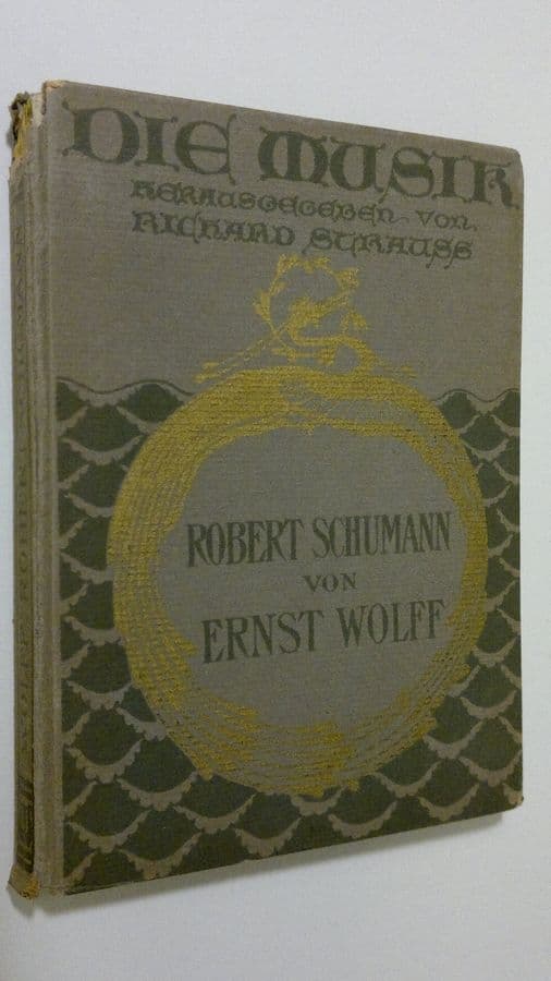 Richard Scrauss : Die Musik : Robert Schumann von Ernst Wolff