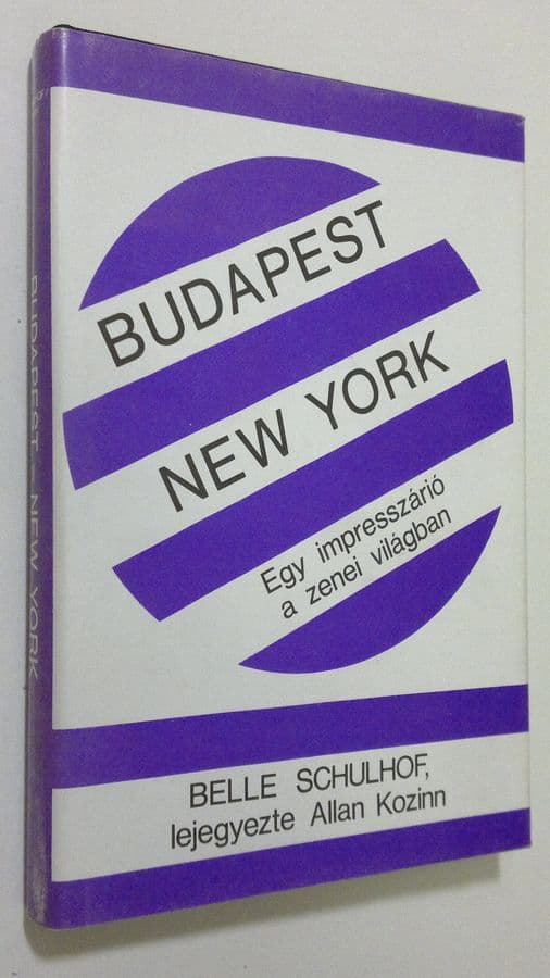 Belle Schulhof : Budapest/New York : Egy impresszario a zenei vilagban