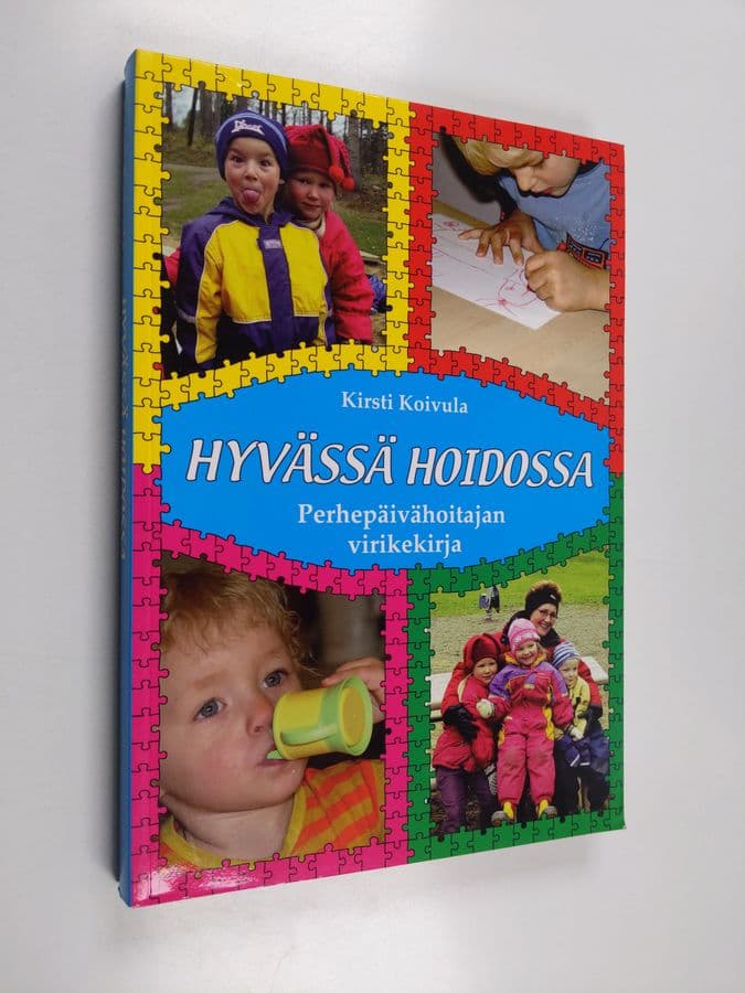 Kirsti Koivula : Hyvässä hoidossa : perhepäivähoitajan virikekirja