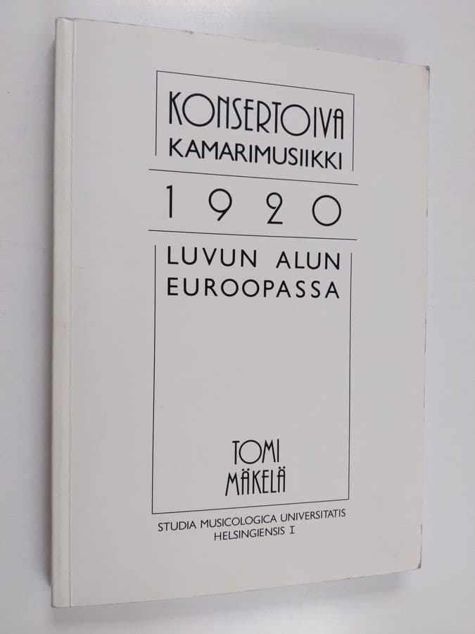 Tomi Mäkelä : Konsertoiva kamarimusiikki 1920-luvun alun Euroopassa : historiallinen ja interaktionalistinen näkökulma tyylilajin muotoihin ...