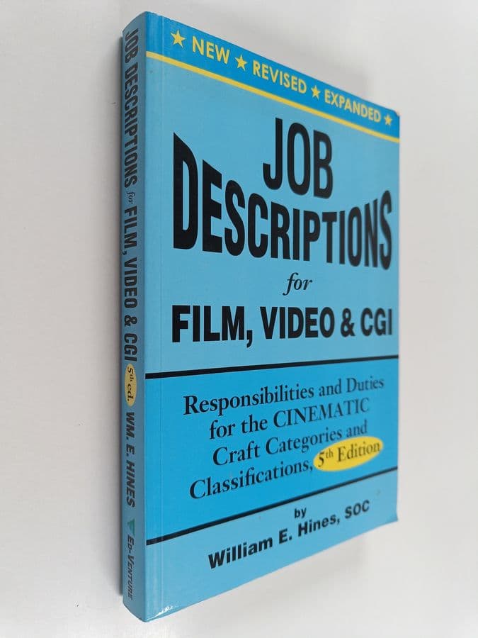 William E. Hines : Job Descriptions for Film, Video & Cgi : Responsibilities and Duties for the Cinematic Craft Categories and Classifications