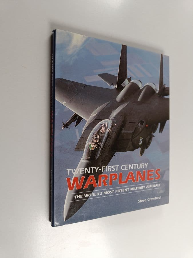 Steve Crawford : Twenty-first Century Warplanes - The World's Most Potent Military Aircraft