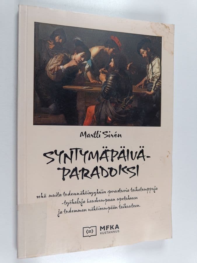 Martti Sirén : Syntymäpäiväparadoksi sekä muita todennäköisyyksiin perustuvia taikatemppuja : työkaluja hauskempaan opetukseen ja todemman