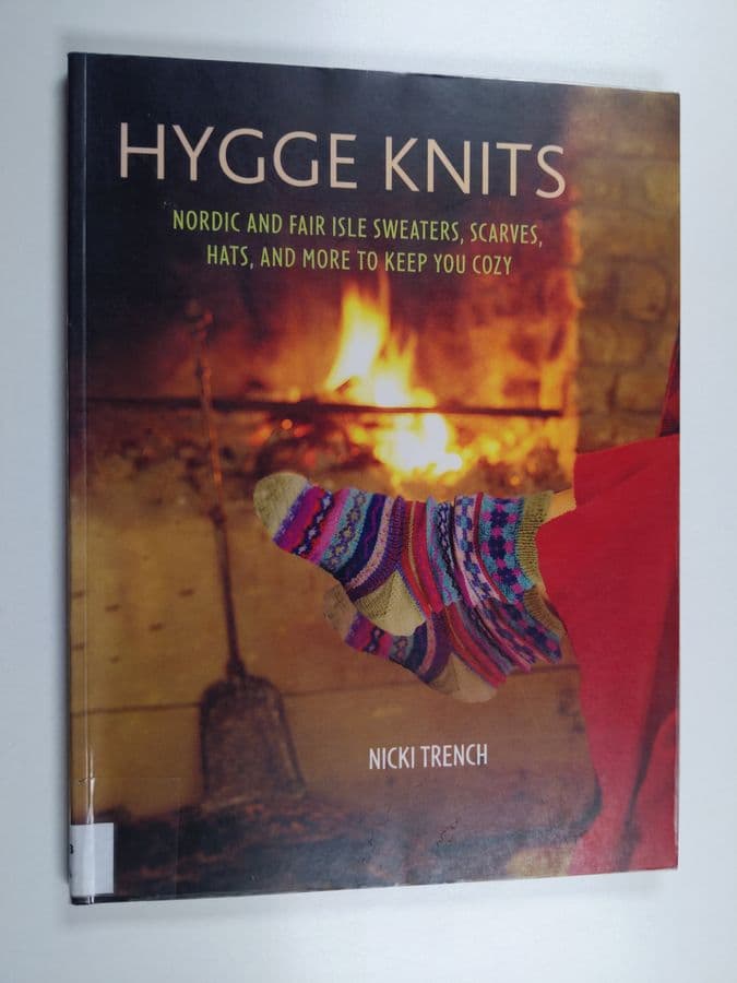 Nicki Trench : Hygge knits : Nordic and Fair Isle sweaters, scarves, hats, and more to keep you cozy