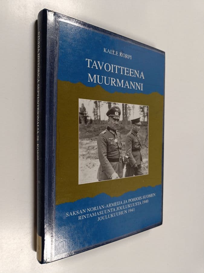 Kalle Korpi : Tavoitteena Muurmanni : Saksan Norjan-armeija ja Pohjois-Suomen rintamasuunta joulukuusta 1940 joulukuuhun 1941
